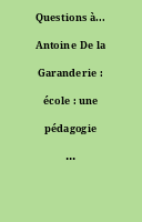 Questions à... Antoine De la Garanderie : école : une pédagogie de la réussite.