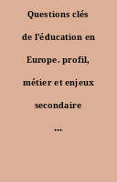 Questions clés de l'éducation en Europe. profil, métier et enjeux secondaire inférieur général