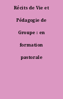 Récits de Vie et Pédagogie de Groupe : en formation pastorale