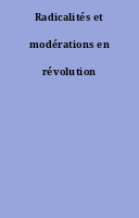 Radicalités et modérations en révolution