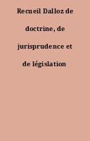 Recueil Dalloz de doctrine, de jurisprudence et de législation
