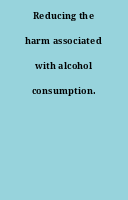 Reducing the harm associated with alcohol consumption.