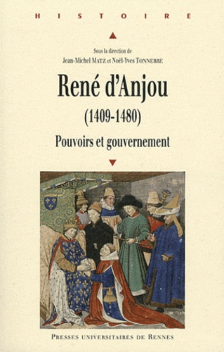 René d'Anjou, 1409-1480 : pouvoirs et gouvernement : [colloque, Angers, 26-28 novembre 2009]