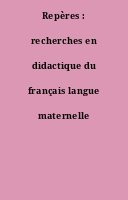 Repères : recherches en didactique du français langue maternelle