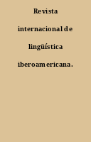 Revista internacional de lingüística iberoamericana.