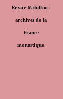 Revue Mabillon : archives de la France monastique.