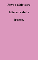 Revue d'histoire littéraire de la France.