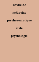 Revue de médecine psychosomatique et de psychologie médicale.