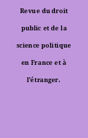 Revue du droit public et de la science politique en France et à l'étranger.
