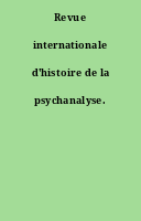 Revue internationale d'histoire de la psychanalyse.