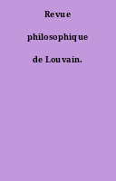 Revue philosophique de Louvain.