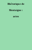 Rhétorique de Montaigne : actes