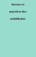 Secrets et mystères des cathédrales