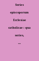 Series episcoporum Ecclesiae catholicae : qua series, quae apparuit 1873 completur et continuatur ab anno ca. 1870 ad 20. febr. 1885