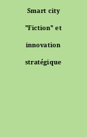 Smart city "Fiction" et innovation stratégique