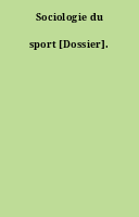 Sociologie du sport [Dossier].