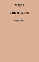 Stages d'insertion et insertion.
