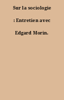 Sur la sociologie : Entretien avec Edgard Morin.