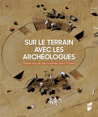 Sur le terrain avec les archéologues : 30 ans de découvertes dans l'Ouest de la France