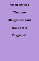 Susan Nylen : "Non, nos allergies ne sont pas dues à l'hygiène"