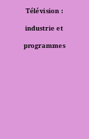 Télévision : industrie et programmes