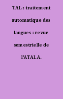 TAL : traitement automatique des langues : revue semestrielle de l'ATALA.