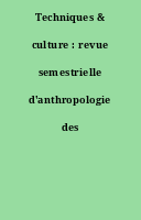 Techniques & culture : revue semestrielle d'anthropologie des techniques.
