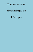 Terrain : revue d'ethnologie de l'Europe.
