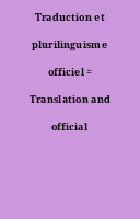 Traduction et plurilinguisme officiel = Translation and official multilingualism