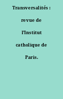 Transversalités : revue de l'Institut catholique de Paris.