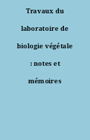 Travaux du laboratoire de biologie végétale : notes et mémoires