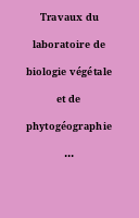 Travaux du laboratoire de biologie végétale et de phytogéographie : notes et mémoires