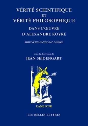 Vérité scientifique et vérité philosophique dans l'œuvre d'Alexandre Koyré : suivi d'un inédit sur Galilée