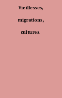 Vieillesses, migrations, cultures.