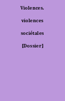 Violences. violences sociétales [Dossier]