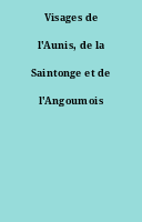 Visages de l'Aunis, de la Saintonge et de l'Angoumois