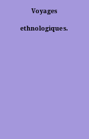 Voyages ethnologiques.