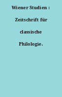 Wiener Studien : Zeitschrift für classische Philologie.