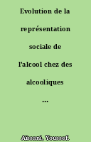 Evolution de la représentation sociale de l'alcool chez des alcooliques sous l'effet d'une thérapie basée sur un dispositif de communication