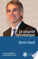 ˜La œsécurité informatique : leçon inaugurale prononcée au Collège de France le jeudi 10 mars 2011