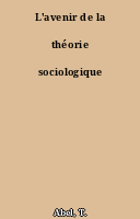 L'avenir de la théorie sociologique