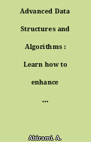 Advanced Data Structures and Algorithms : Learn how to enhance data processing with more complex and advanced data structures