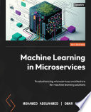 Machine Learning in Microservices : Productionizing microservices architecture for machine learning solutions
