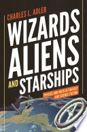 Wizards, Aliens, and Starships : Physics and Math in Fantasy and Science Fiction