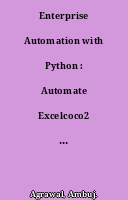 Enterprise Automation with Python : Automate Excelcoco2 Webcoco2 Documentscoco2 Emailscoco2 and Various Workloads with Easy-to-code Python Scripts