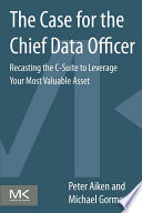 ˜The œCase for the Chief Data Officer : Recasting the C-Suite to Leverage Your Most Valuable Asset