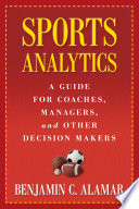 Sports Analytics : A Guide for Coaches, Managers, and Other Decision Makers