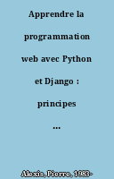 Apprendre la programmation web avec Python et Django : principes et bonnes pratiques pour les sites web dynamiques