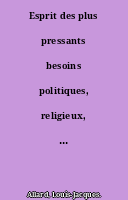 Esprit des plus pressants besoins politiques, religieux, moraux et sociaux d'une nation, par Louis-Jacques Allard,...