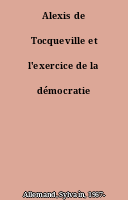 Alexis de Tocqueville et l'exercice de la démocratie